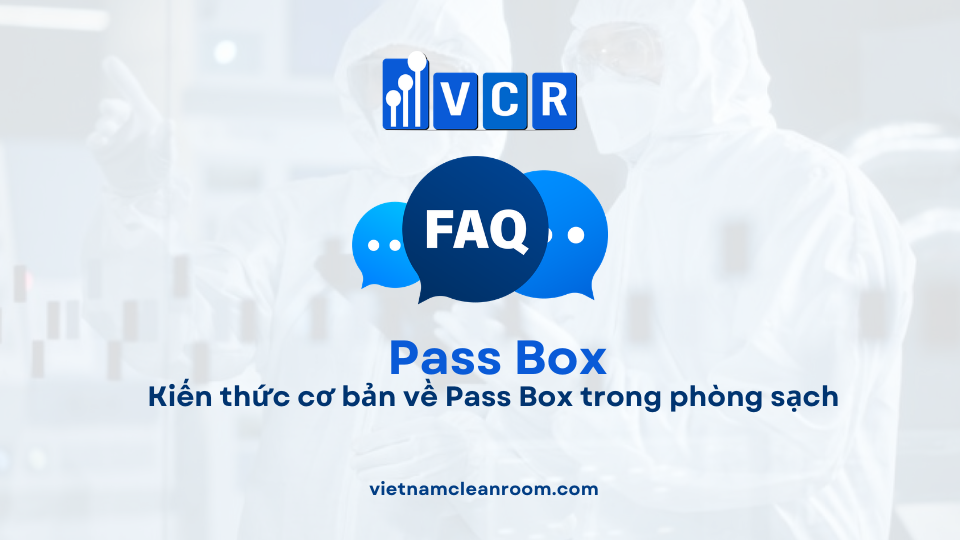 FAQ: Pass Box là gì? Kiến thức cơ bản về Pass Box trong phòng sạch