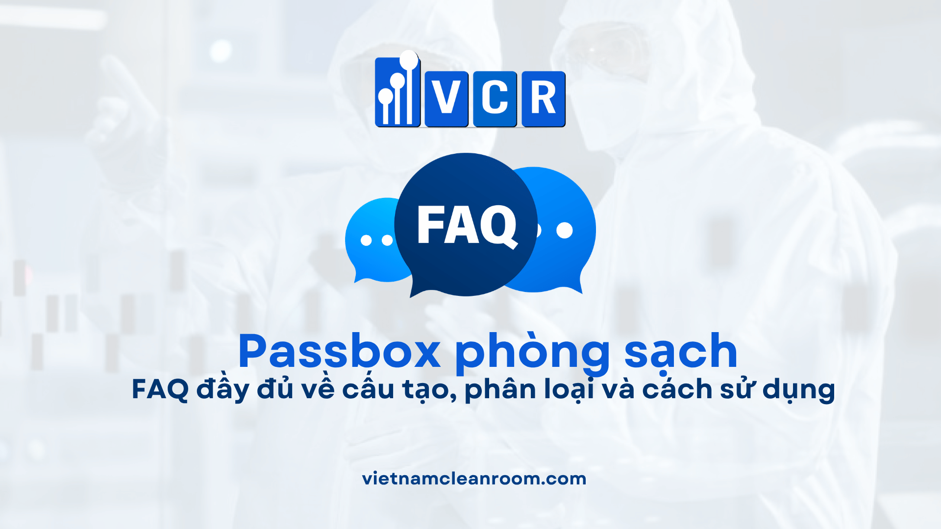 Pass Box phòng sạch là gì? FAQ đầy đủ về cấu tạo, phân loại và cách sử dụng