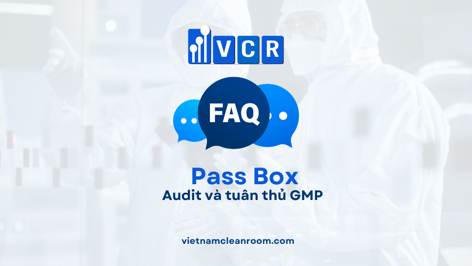 FAQ: Pass Box phòng sạch – Audit và tuân thủ GMP