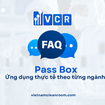 FAQ: Pass Box trong phòng sạch – Ứng dụng thực tế theo từng ngành