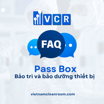 FAQ: Pass Box phòng sạch – Bảo trì và bảo dưỡng thiết bị