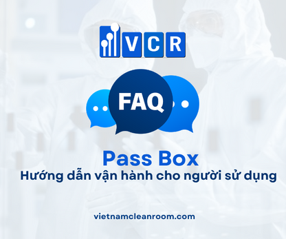 FAQ: Pass Box phòng sạch – Hướng dẫn vận hành cho người sử dụng