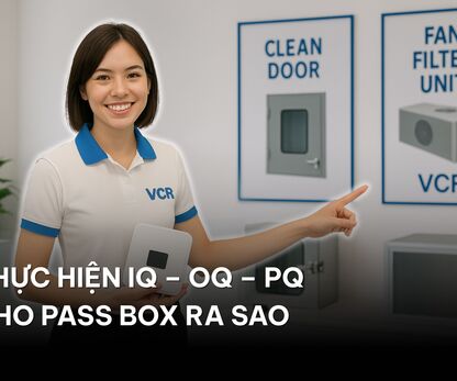 Thực hiện IQ – OQ – PQ cho Pass Box ra sao