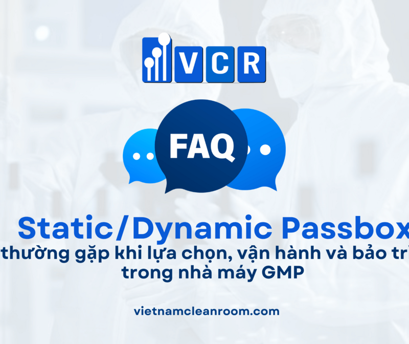 FAQ về Pass Box phòng sạch: Câu hỏi thường gặp khi lựa chọn, vận hành và bảo trì Pass Box trong nhà máy GMP