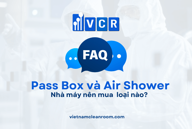 Nhà máy nên mua Pass Box và Air Shower loại nào? Gợi ý lựa chọn theo từng ngành
