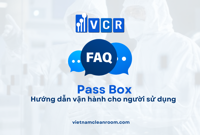FAQ: Pass Box phòng sạch – Hướng dẫn vận hành cho người sử dụng
